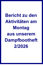 Bericht zu den Aktivit�ten am Montag aus unserem Dampfbootheft 2/2026