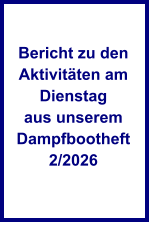 Bericht zu den Aktivit�ten am Dienstag aus unserem Dampfbootheft 2/2026